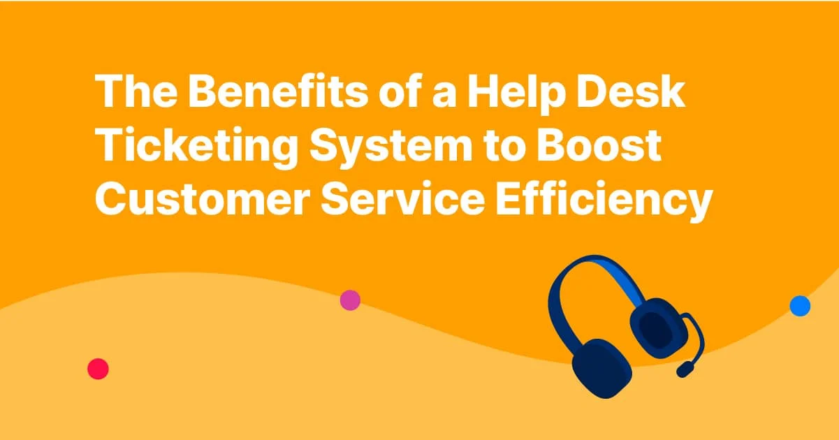 Benefits of Effective Helpdesk Management 